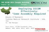 THE DICOM 2014 Chengdu Workshop August 25 Chengdu, China Deploying DICOM Effectively: “Some Assembly Required” Kevin O’Donnell Toshiba Medical Research.