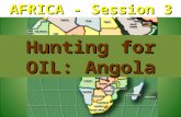 AFRICA - Session 3 Hunting for OIL: Angola. Demographics Oil & War ANGOLAFuture History.