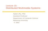 Lecture 15: Distributed Multimedia Systems Haibin Zhu, PhD. Assistant Professor Department of Computer Science Nipissing University © 2002.