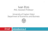 Ietzo@unica.it Ivan Etzo PhD, Assistant Professor University of Cagliari (Italy) Department of Economics and Business Email: 1.