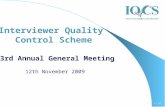 1 / 47 Interviewer Quality Control Scheme 23rd Annual General Meeting 12th November 2009.