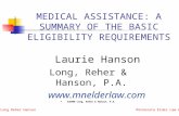 Long Reher Hanson Minnesota Elder Law Attorneys MEDICAL ASSISTANCE: A SUMMARY OF THE BASIC ELIGIBILITY REQUIREMENTS Laurie Hanson Long, Reher & Hanson,