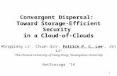 1 Convergent Dispersal: Toward Storage-Efficient Security in a Cloud-of-Clouds Mingqiang Li 1, Chuan Qin 1, Patrick P. C. Lee 1, Jin Li 2 1 The Chinese.