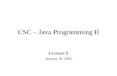 CSC – Java Programming II Lecture 9 January 30, 2002.