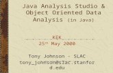 Java Analysis Studio & Object Oriented Data Analysis (in Java) KEK 25 th May 2000 Tony Johnson - SLAC tony_johnson@slac.stanford.edu.