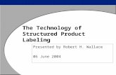 1 SPL Technology Presentation The Technology of Structured Product Labeling Presented by Robert H. Wallace 06 June 2004.