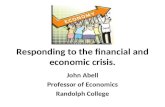 Responding to the financial and economic crisis. John Abell Professor of Economics Randolph College.