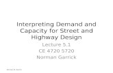 Interpreting Demand and Capacity for Street and Highway Design Lecture 5.1 CE 4720 5720 Norman Garrick Norman W. Garrick.