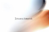 Investment. Investment “Investment” is the thing that really makes our economy go and grow! Investment is any NEW –Plant and equipment Investment is any.