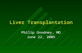 Liver Transplantation Philip Goodney, MD June 22, 2005.
