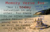 Memory Verse for today “Nor is there salvation in any other, for there is no other name under heaven given among men by which we must be saved.” (Acts.