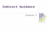 Indirect Guidance Chapter 5. Indirect Guidance Behind the scenes work and planning that influences the behavior of a child. Requires the management of.