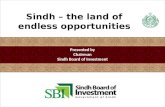 Sindh – the land of endless opportunities Presented by Chairman Sindh Board of Investment.