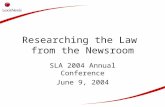 Researching the Law from the Newsroom SLA 2004 Annual Conference June 9, 2004.