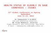 HEALTH STATUS OF ELDERLY IN SAGE COUNTRIES : ISSUES 12 TH Global Conference on Ageing Hyderabad June 11-13, 2014 Dr Somayajulu V ULIMIRI CEO and Executive.