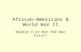 African-Americans & World War II Double V or Win the War First?