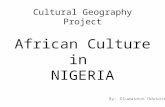 Cultural Geography Project African Culture in NIGERIA By: Oluwaseun Odusote.
