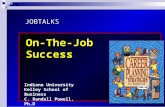 JOBTALKS On-The-Job Success Indiana University Kelley School of Business C. Randall Powell, Ph.D Contents used in this presentation are adapted from Career.
