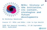 NCDs: history of the initiative, its content, strategies and future developments Dr Nicholas Banatvala Course 17: NTDs and NCDs: Link to Eye Health IAPB.
