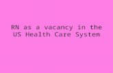 RN as a vacancy in the US Health Care System. Non physicians in health care system of the USA -Paramedics -Physical therapists -LPN -RN -Physician assistants.