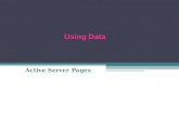 Using Data Active Server Pages Objectives In this chapter, you will: Learn about variables and constants Explore application and session variables Learn.