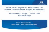 EBRD 2010 Regional Assessment of Public Procurement Legal Frameworks Assessment Scope, Focus and Methodology Eliza Niewiadomska EBRD Legal Transition Programme.