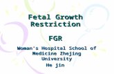 Fetal Growth Restriction FGR Woman ’ s Hospital School of Medicine Zhejing University He jin.