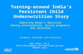 Evidence, Platforms and Priorities Vani Sethi, Ph.D. Child Development and Nutrition Section UNICEF India Turning-around India’s Persistent Child Undernutrition.