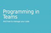 Programming in Teams And how to manage your code.
