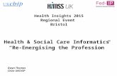 Health Insights 2015 Regional Event Bristol Health & Social Care Informatics “Re-Energising the Profession” Gwyn Thomas Chair UKCHIP.
