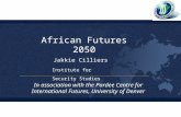 Institute for Security Studies African Futures 2050 Jakkie Cilliers In association with the Pardee Centre for International Futures, University of Denver.
