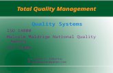 Total Quality Management Quality Systems ISO 14000 Malcolm Maldrige National Quality Awards Six Sigma by: Aimee D. Cabantac aimeecabantac@yahoo.com.