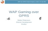 WAP over GPRS Content Congress, London, 4-5 July 2001 WAP Gaming over GPRS Stefan Pettersson Director Development Picofun.