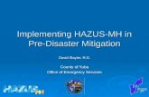 Implementing HAZUS-MH in Pre-Disaster Mitigation David Slayter, R.G. County of Yuba Office of Emergency Services.