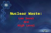 Nuclear Waste: Low level And High Level. Low Level Waste Is Any Slightly Radioactive Trash.