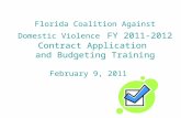 Florida Coalition Against Domestic Violence FY 2011-2012 Contract Application and Budgeting Training February 9, 2011.
