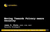Moving Towards Privacy-aware Security James R. Elste, CISSP, CISM, CGEIT Security Strategist Privacy by Design Research Lab, March 23, 2010.