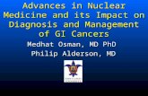 Advances in Nuclear Medicine and its Impact on Diagnosis and Management of GI Cancers Medhat Osman, MD PhD Philip Alderson, MD.