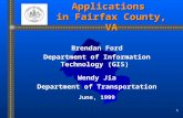 1 GIS Transit Applications in Fairfax County, VA Brendan Ford Department of Information Technology (GIS) Wendy Jia Department of Transportation June, 1999.