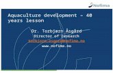 Aquaculture development – 40 years lesson Dr. Torbjørn Åsgård Director of research torbjorn.asgard@nofima.no .