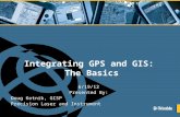 Integrating GPS and GIS: The Basics 6/19/12 Presented By: Doug Kotnik, GISP Precision Laser and Instrument.