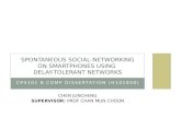 CP4101 B.COMP DISSERTATION (H101850) SPONTANEOUS SOCIAL-NETWORKING ON SMARTPHONES USING DELAY-TOLERANT NETWORKS CHEN JUNCHENG SUPERVISOR: PROF CHAN MUN.