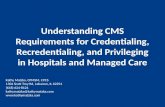 Understanding CMS Requirements for Credentialing, Recredentialing, and Privileging in Hospitals and Managed Care Kathy Matzka, CPMSM, CPCS 1304 Scott Troy.