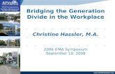 Www.christinehassler.com The Generation Gap in the Workplace Bridging the Generation Divide in the Workplace Christine Hassler, M.A. 2008 IFMA Symposium.