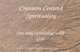 Creation Centred Spirituality One way of relating with God © Trustees of the Sisters of Saint Joseph of the Sacred Heart.