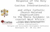 Response of the Holy See, Caritas Internationalis and other Catholic Church- Related Organizations to the Ebola Epidemic in coastal West Africa: Crisis.