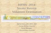 HFHS 2014 Stroke Retreat Volunteer Orientation Sheila Daley, RN, BSN, MIS Stroke Retreat Director Nurse Manager, Neuroscience Institute.