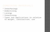 Interfacings  Underlining  Linings  Interlining  Types and applications in relation to weight, construction, use.