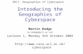 Introducing the Geographies of Cyberspace Martin Dodge (m.dodge@ucl.ac.uk) Lecture 1, Monday 4th October 2004  3011: