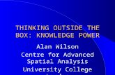 THINKING OUTSIDE THE BOX: KNOWLEDGE POWER Alan Wilson Centre for Advanced Spatial Analysis University College London.